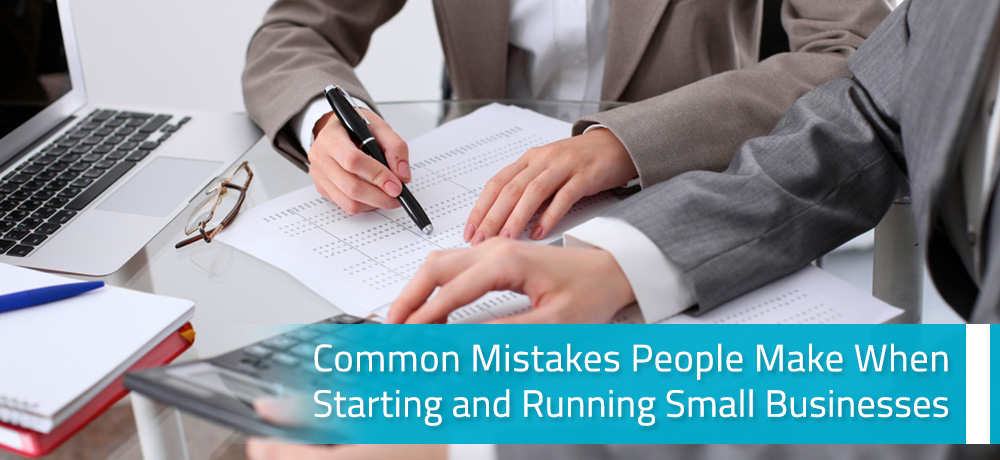 Common Mistakes People Make When Starting and Running Small Businesses